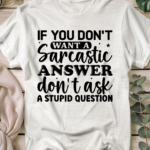If you don't want a sarcastic answer