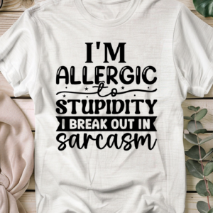 I'm allergic to stupidity