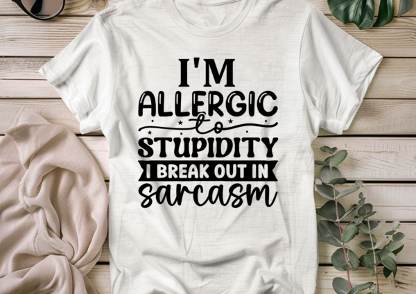 I'm allergic to stupidity